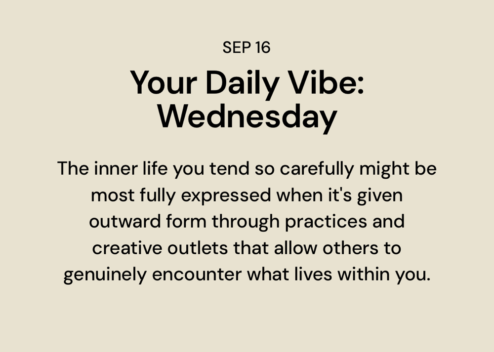 The inner life you tend so carefully might be most fully expressed when it&rsquo;s given outward form through practices and creative outlets that allow others to genuinely encounter what lives within you.